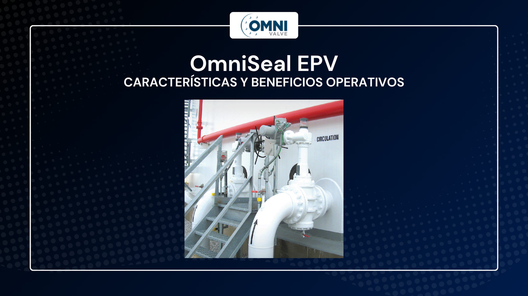 Válvulas OmniSeal EPV instaladas en una línea de circulación de tanques: características y beneficios operativos